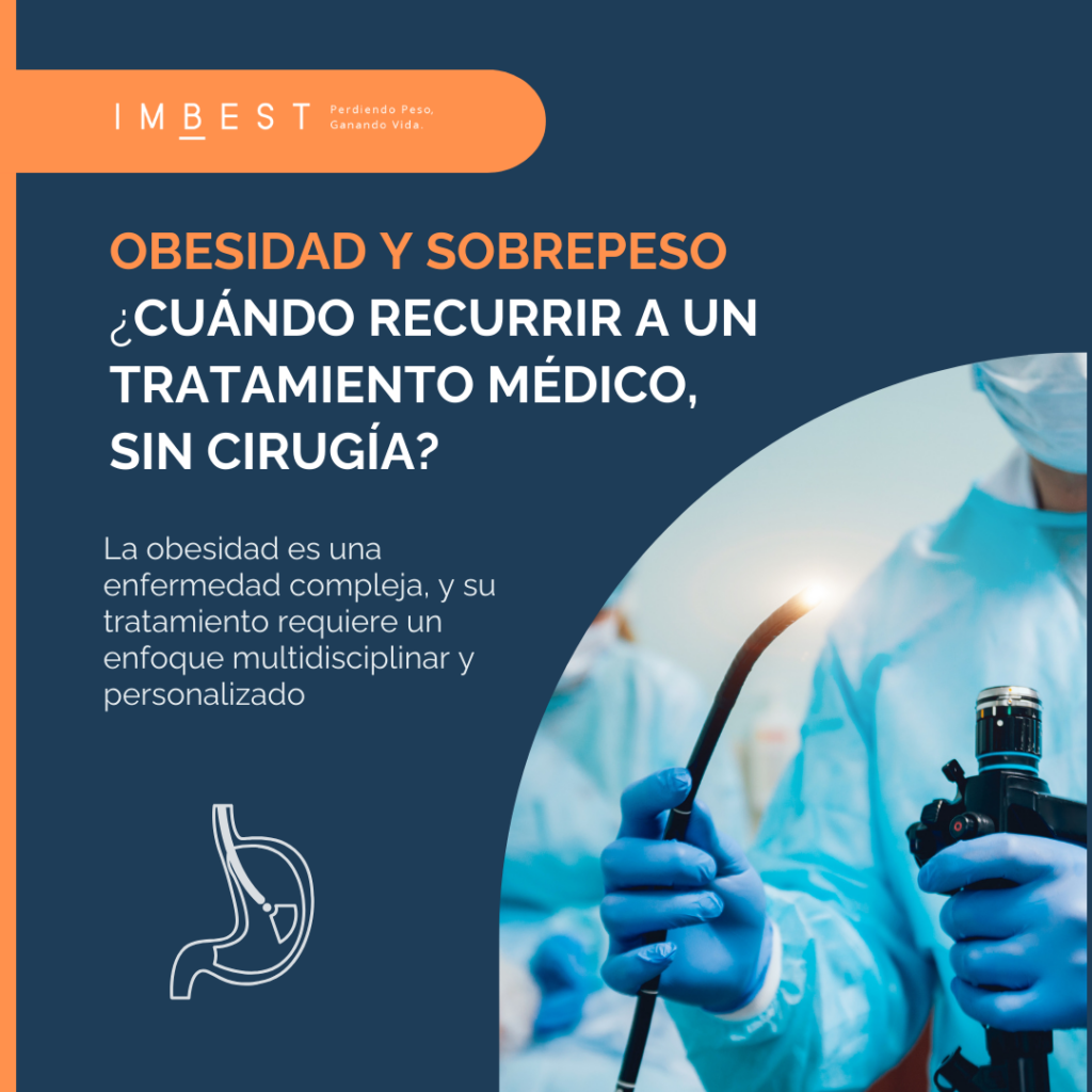OBESIDAD Y SOBREPESO ¿Cuándo recurrir a un tratamiento médico, sin cirugía IMBEST unidad de obesidad y endoscopia bariátrica Centro Médico Teknon